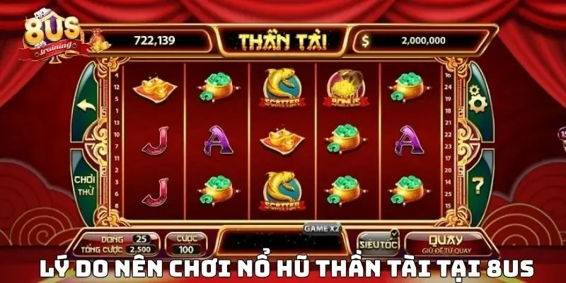 Nổ Hũ Thần Tài – Trải Nghiệm Quay Hũ Đỉnh Cao Tại 8US Lý do nên chơi nổ hũ thần tài tại 8US