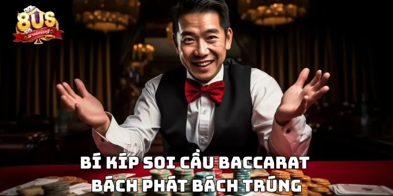 Soi Cầu Baccarat - Bí Kíp Thắng Lớn Trong Từng Ván Bài Bí kíp soi cầu baccarat bách phát bách trúng
